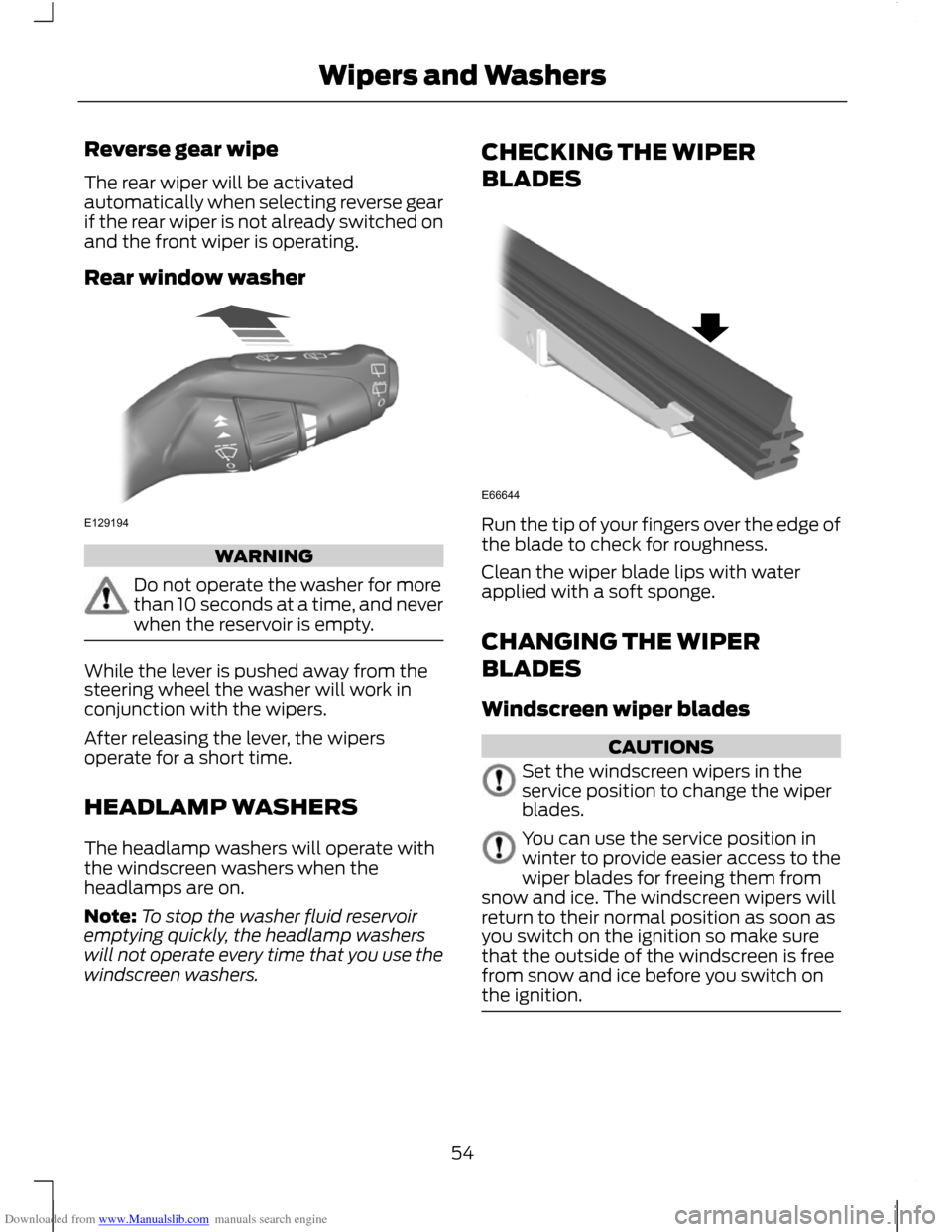 FORD C MAX 2011 2.G Owners Manual Downloaded from www.Manualslib.com manuals search engine Reverse gear wipe
The rear wiper will be activated
automatically when selecting reverse gear
if the rear wiper is not already switched on
and t
