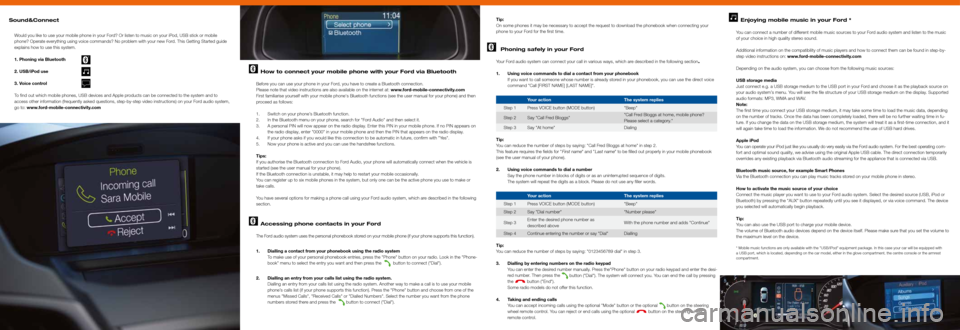 FORD KUGA 2011 1.G Bluetooth And Voice Control Manual Sound&Connect
Would you like to use your mobile phone in your Ford? Or listen to music on your iPod, USB stick or mobile 
phone? Operate everything using voice commands? No problem with your new Ford.