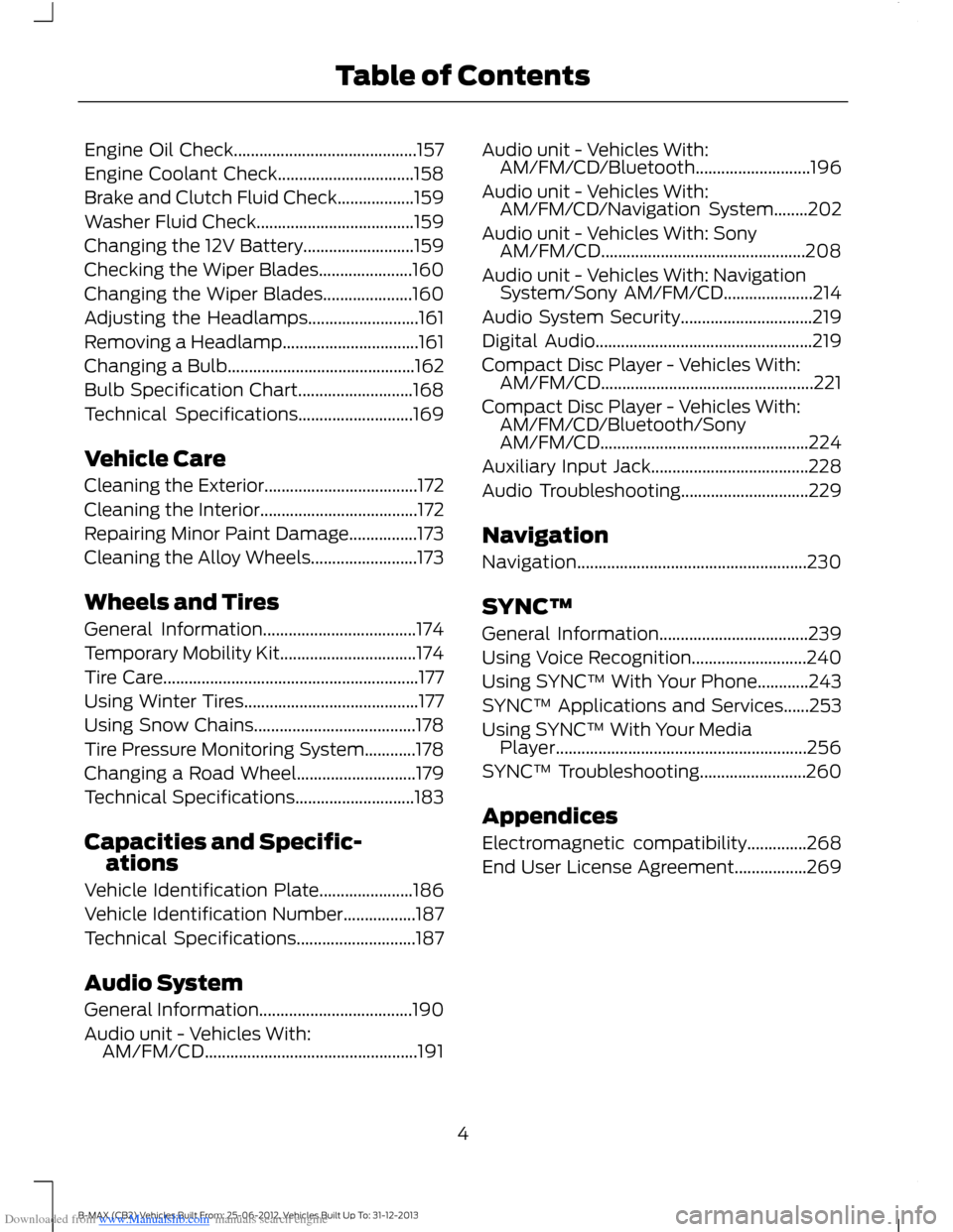 FORD B MAX 2013 1.G Owners Manual Downloaded from www.Manualslib.com manuals search engine Engine Oil Check...........................................157
Engine Coolant Check................................158
Brake and Clutch Fluid C