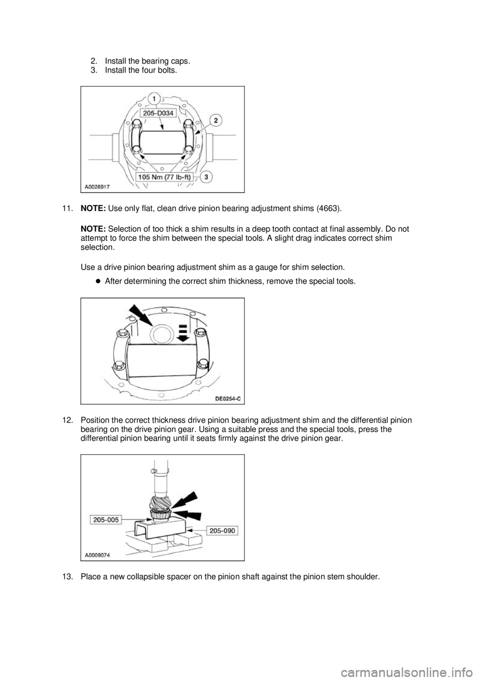 FORD MUSTANG 2003  Workshop Manual 2. Install the bearing caps. 
3. Install the four bolts. 
11. NOTE:  Use only flat, clean drive pinion bearing adjustment shims (4663). 
NOTE:  Selection of too thick a shim results in a deep tooth co