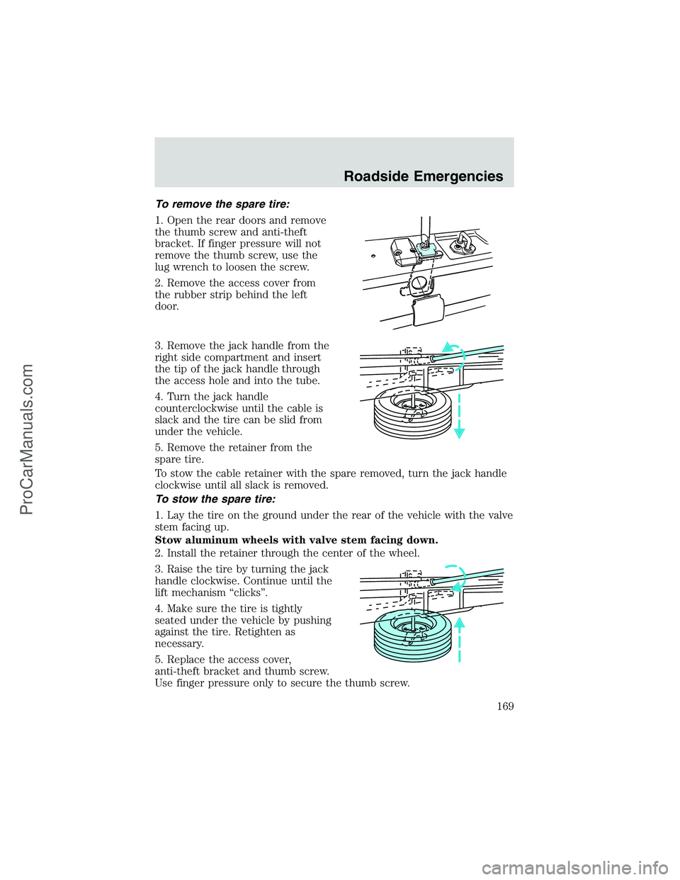 FORD E-150 2002  Owners Manual To remove the spare tire:
1. Open the rear doors and remove
the thumb screw and anti-theft
bracket. If finger pressure will not
remove the thumb screw, use the
lug wrench to loosen the screw.
2. Remov
