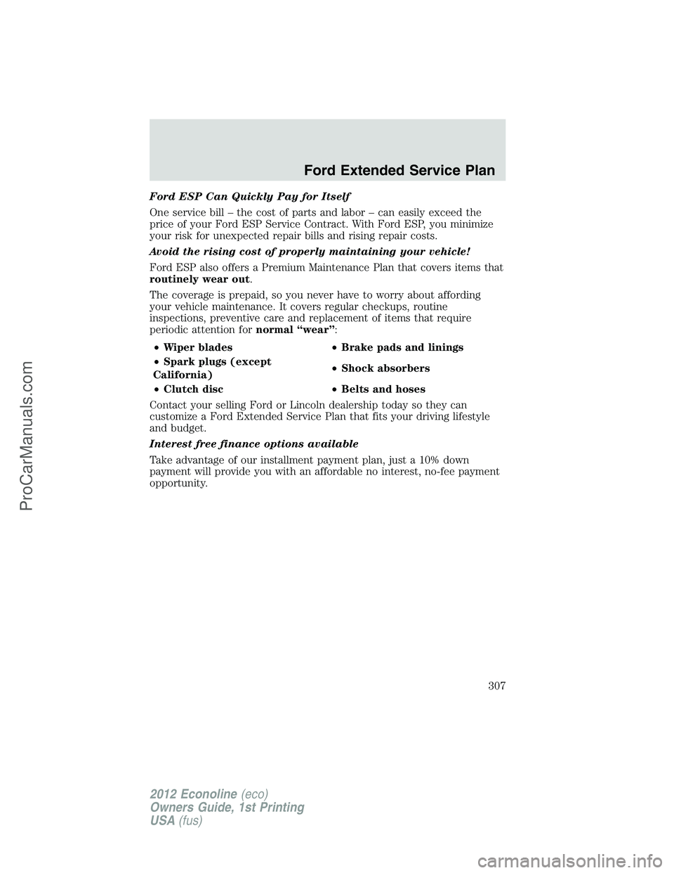 FORD E-250 2012 Service Manual Ford ESP Can Quickly Pay for Itself
One service bill – the cost of parts and labor – can easily exceed the
price of your Ford ESP Service Contract. With Ford ESP, you minimize
your risk for unexpe