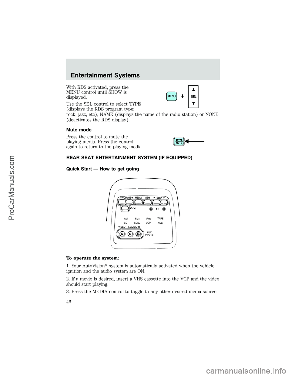 FORD E-250 2002  Owners Manual With RDS activated, press the
MENU control until SHOW is
displayed.
Use the SEL control to select TYPE
(displays the RDS program type:
rock, jazz, etc), NAME (displays the name of the radio station) o