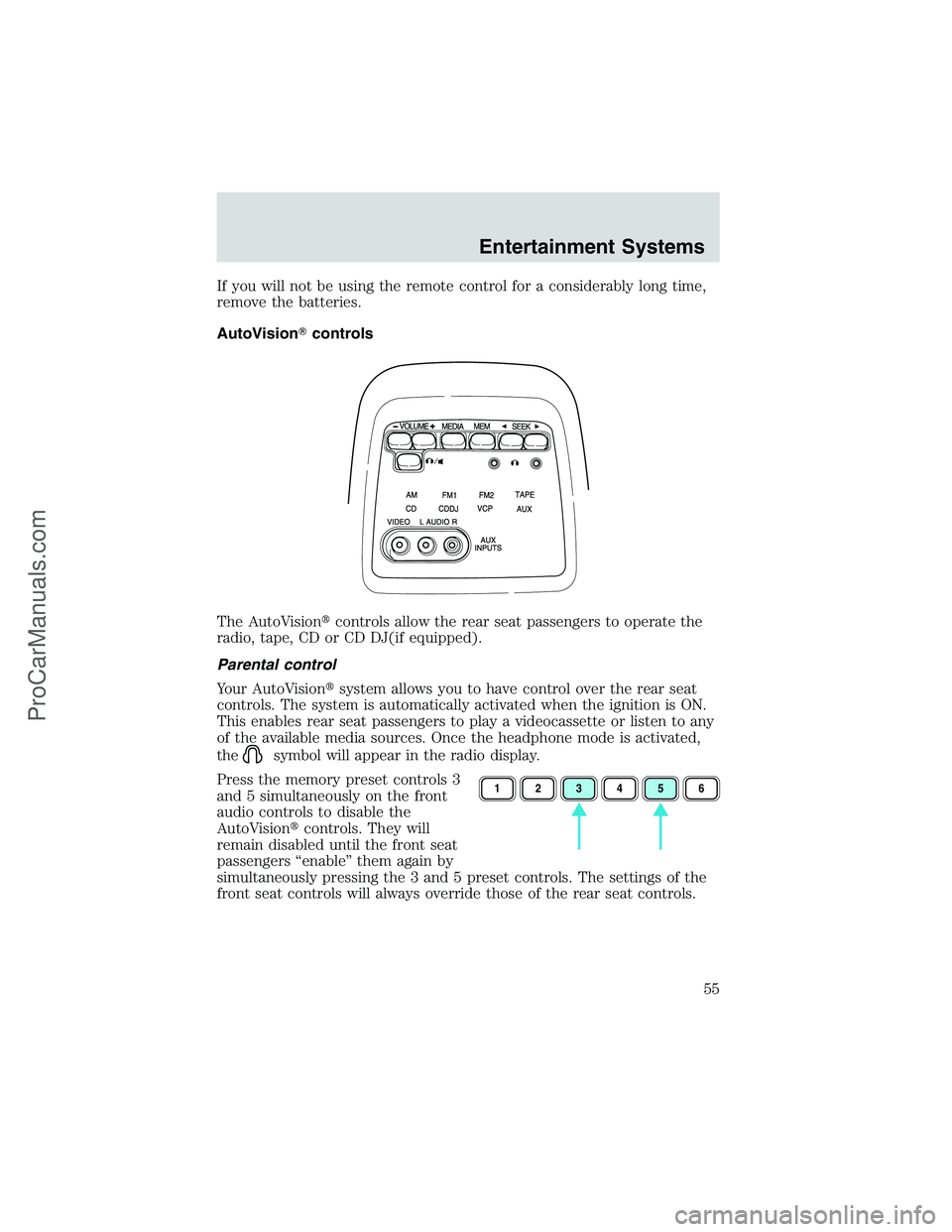 FORD E-250 2002  Owners Manual If you will not be using the remote control for a considerably long time,
remove the batteries.
AutoVisioncontrols
The AutoVisioncontrols allow the rear seat passengers to operate the
radio, tape, C