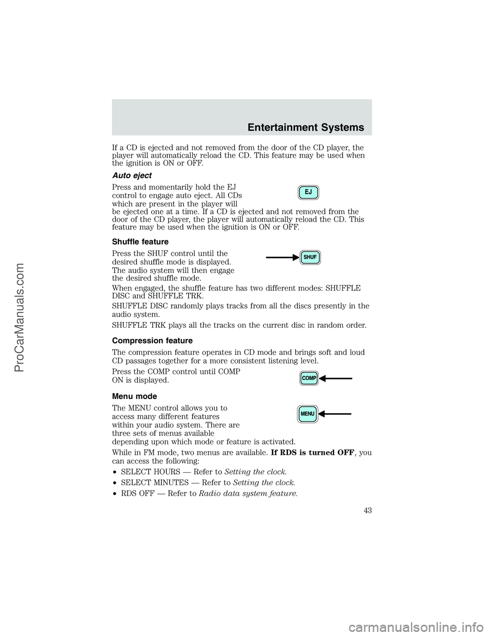 FORD E-450 2002  Owners Manual If a CD is ejected and not removed from the door of the CD player, the
player will automatically reload the CD. This feature may be used when
the ignition is ON or OFF.
Auto eject
Press and momentaril