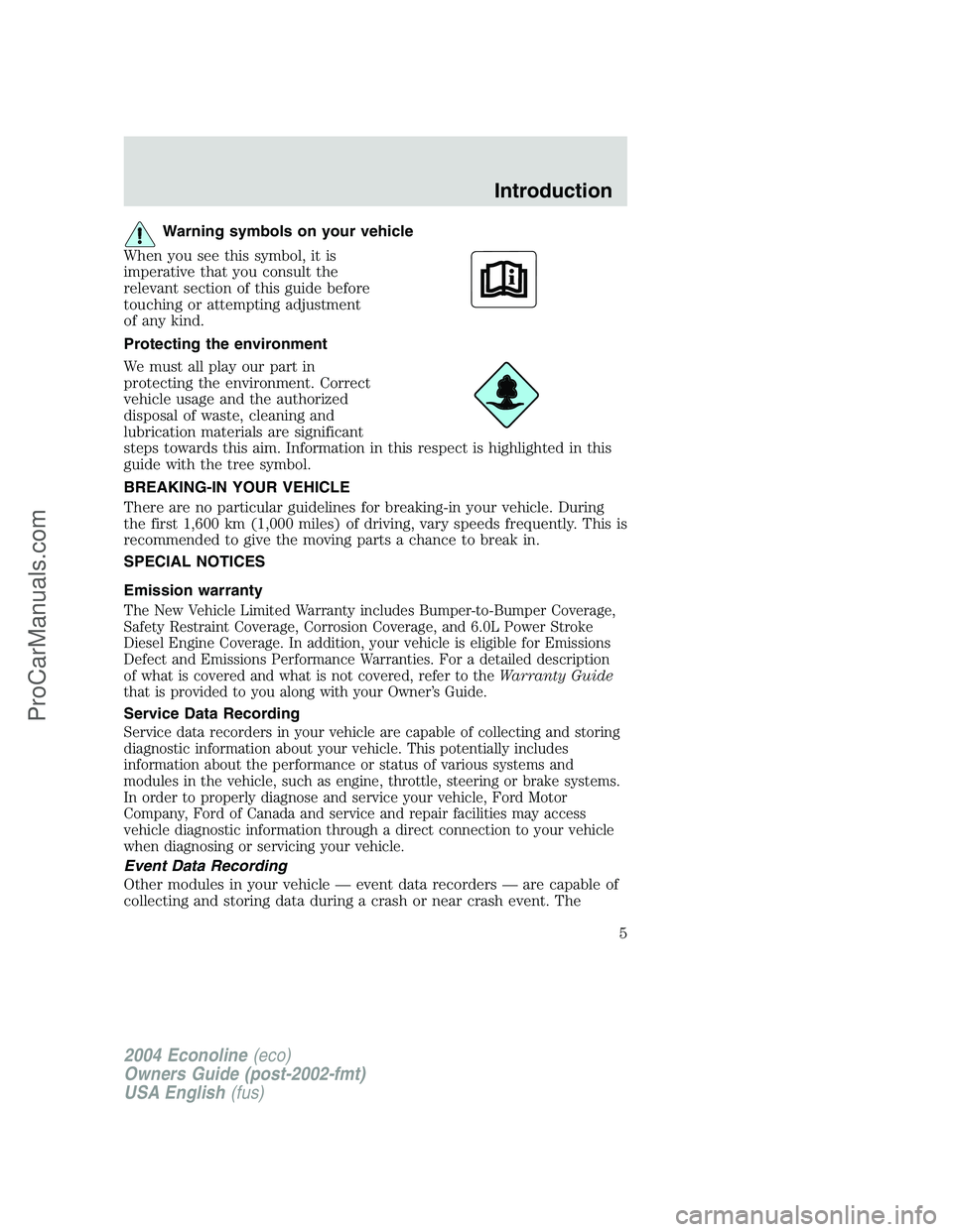 FORD E-450 2004  Owners Manual Warning symbols on your vehicle
When you see this symbol, it is
imperative that you consult the
relevant section of this guide before
touching or attempting adjustment
of any kind.
Protecting the envi