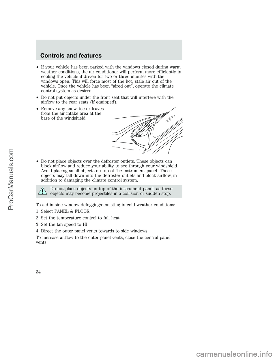 FORD F250 2001  Owners Manual •If your vehicle has been parked with the windows closed during warm
weather conditions, the air conditioner will perform more efficiently in
cooling the vehicle if driven for two or three minutes w