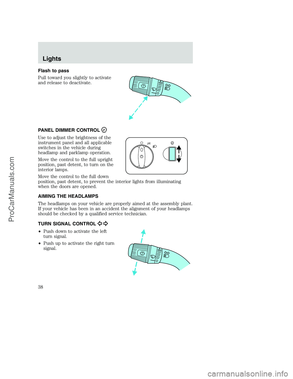 FORD F350 2002  Owners Manual Flash to pass
Pull toward you slightly to activate
and release to deactivate.
PANEL DIMMER CONTROL
Use to adjust the brightness of the
instrument panel and all applicable
switches in the vehicle durin