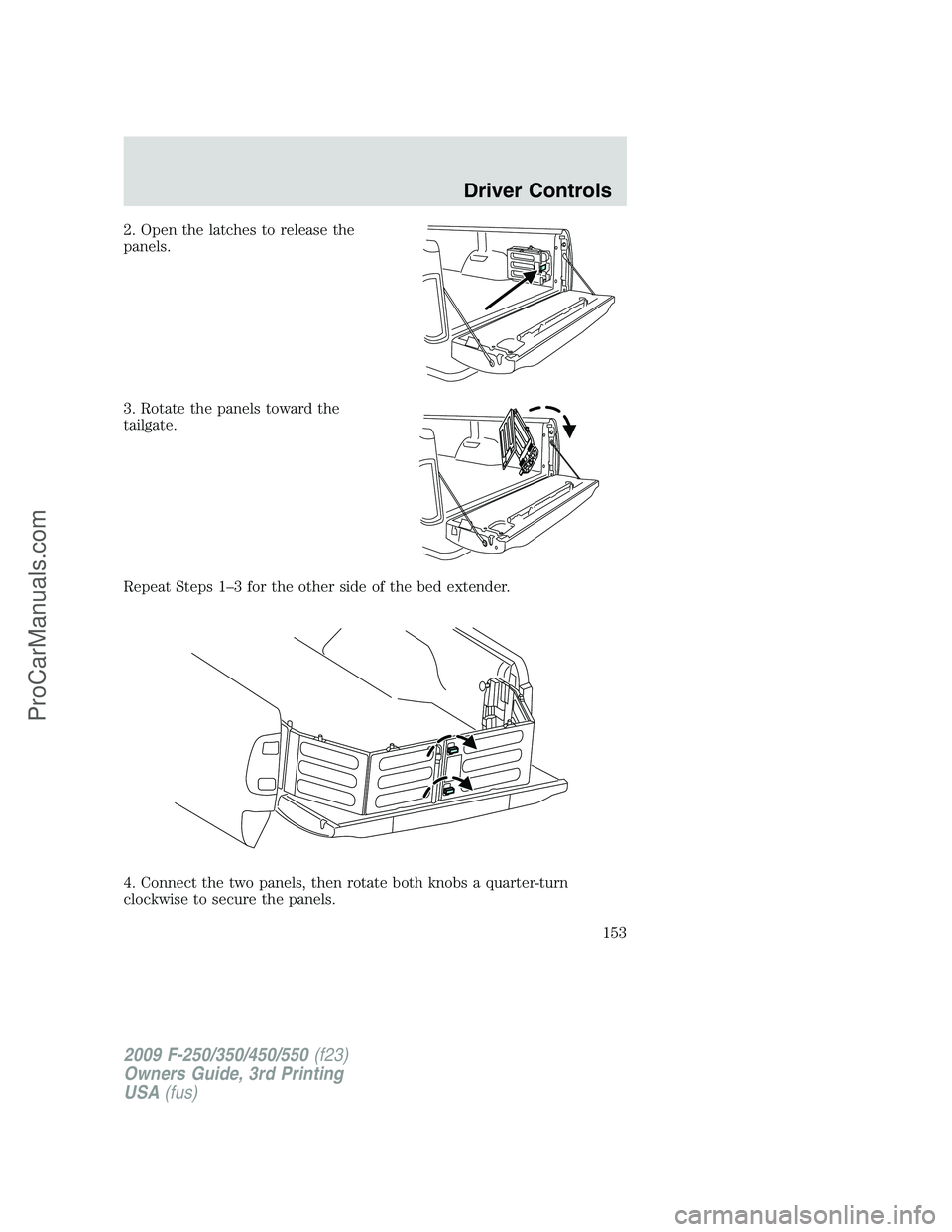 FORD F350 2009  Owners Manual 2. Open the latches to release the
panels.
3. Rotate the panels toward the
tailgate.
Repeat Steps 1–3 for the other side of the bed extender.
4. Connect the two panels, then rotate both knobs a quar