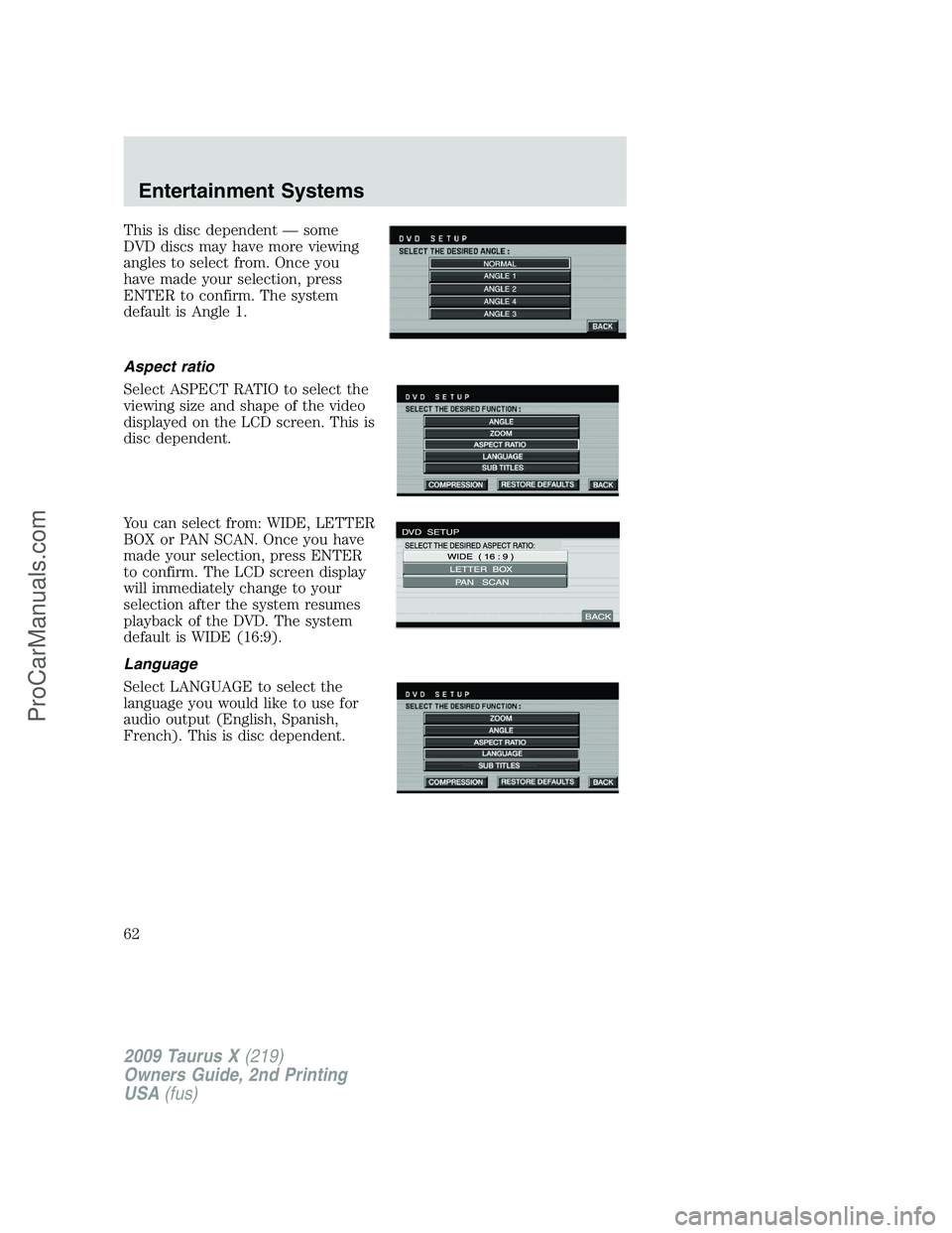 FORD FREESTYLE 2009  Owners Manual This is disc dependent — some
DVD discs may have more viewing
angles to select from. Once you
have made your selection, press
ENTER to confirm. The system
default is Angle 1.
Aspect ratio
Select ASP