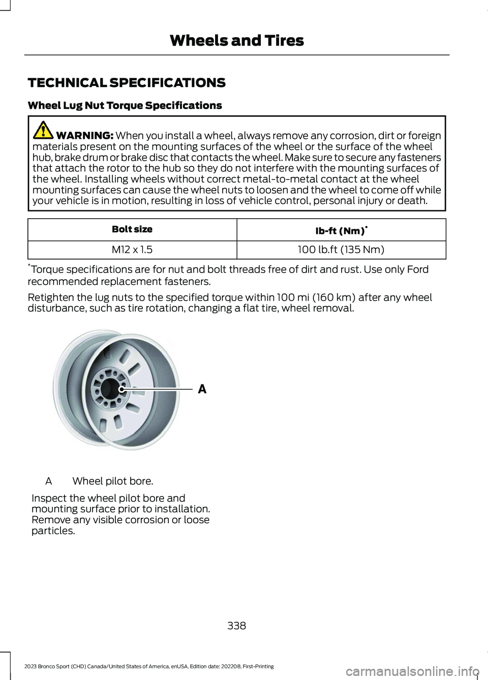 FORD BRONCO SPORT 2023  Owners Manual TECHNICAL SPECIFICATIONS
Wheel Lug Nut Torque Specifications
WARNING: When you install a wheel, always remove any corrosion, dirt or foreignmaterials present on the mounting surfaces of the wheel or t