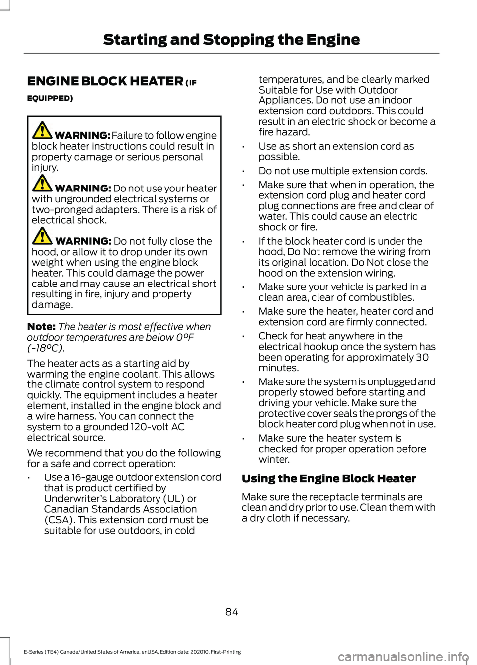 FORD E SERIES 2022  Owners Manual ENGINE BLOCK HEATER (IF
EQUIPPED) WARNING: 
Failure to follow engine
block heater instructions could result in
property damage or serious personal
injury. WARNING: Do not use your heater
with unground