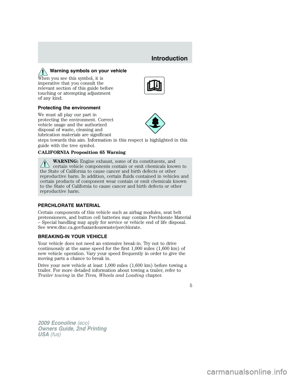 FORD E350 2009  Owners Manual Warning symbols on your vehicle
When you see this symbol, it is
imperative that you consult the
relevant section of this guide before
touching or attempting adjustment
of any kind.
Protecting the envi