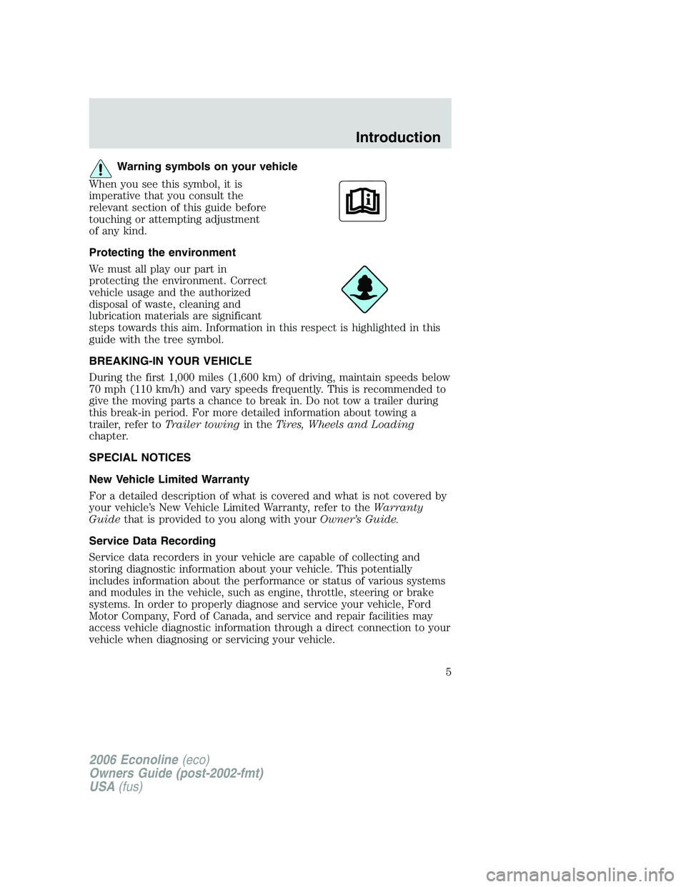 FORD E450 2006  Owners Manual Warning symbols on your vehicle
When you see this symbol, it is
imperative that you consult the
relevant section of this guide before
touching or attempting adjustment
of any kind.
Protecting the envi