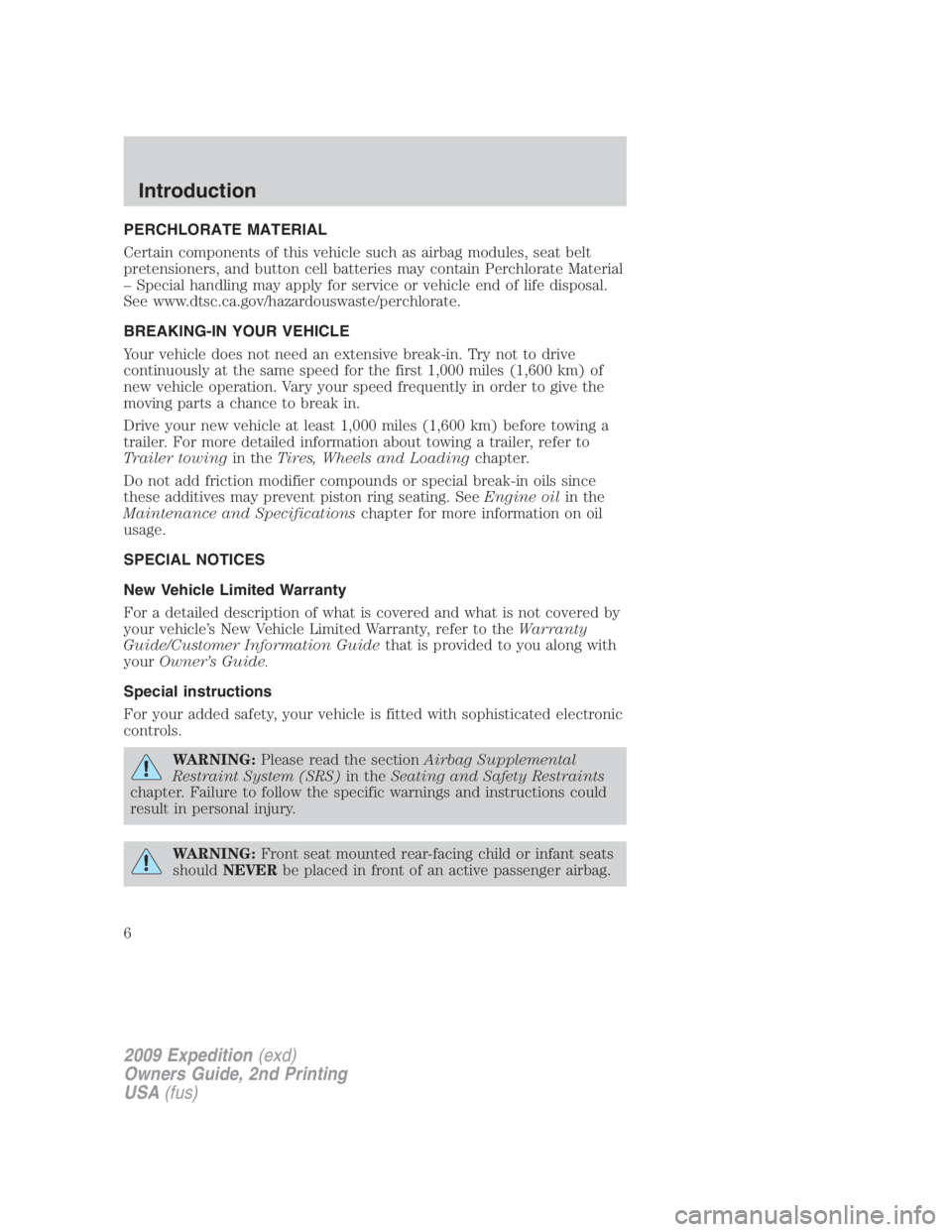 FORD EXPEDITION EL 2009  Owners Manual PERCHLORATE MATERIAL
Certain components of this vehicle such as airbag modules, seat belt
pretensioners, and button cell batteries may contain Perchlorate Material
– Special handling may apply for s