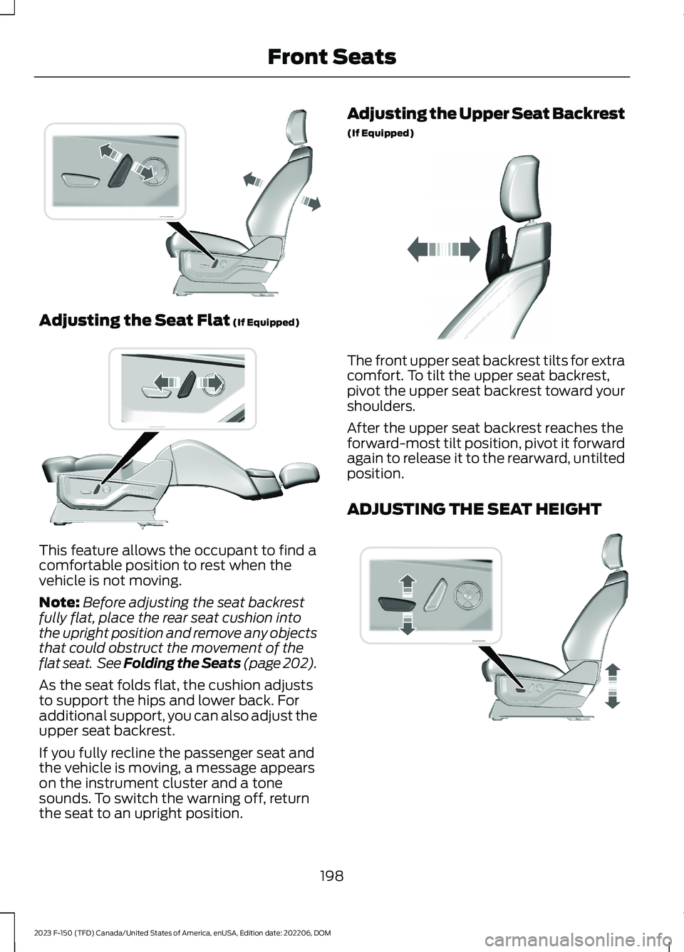 FORD F150 2023  Owners Manual Adjusting the Seat Flat (If Equipped)
This feature allows the occupant to find acomfortable position to rest when thevehicle is not moving.
Note:Before adjusting the seat backrestfully flat, place the