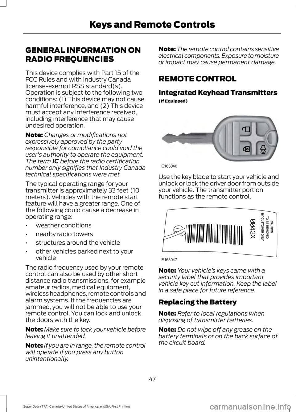 FORD F250 SUPER DUTY 2016  Owners Manual GENERAL INFORMATION ON
RADIO FREQUENCIES
This device complies with Part 15 of theFCC Rules and with Industry Canadalicense-exempt RSS standard(s).Operation is subject to the following twoconditions: (