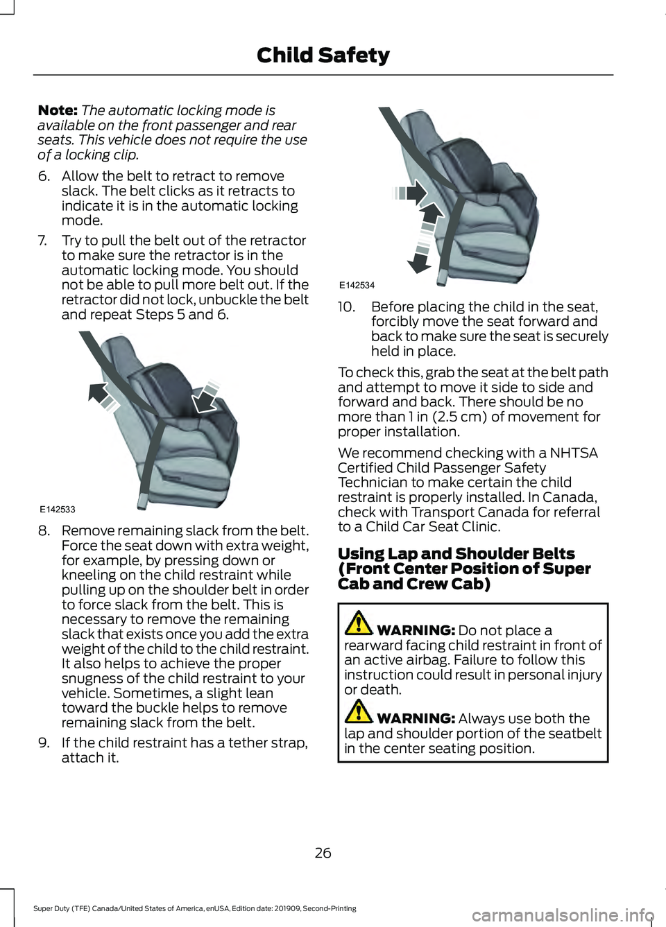 FORD F250 SUPER DUTY 2020  Owners Manual Note:
The automatic locking mode is
available on the front passenger and rear
seats. This vehicle does not require the use
of a locking clip.
6. Allow the belt to retract to remove slack. The belt cli