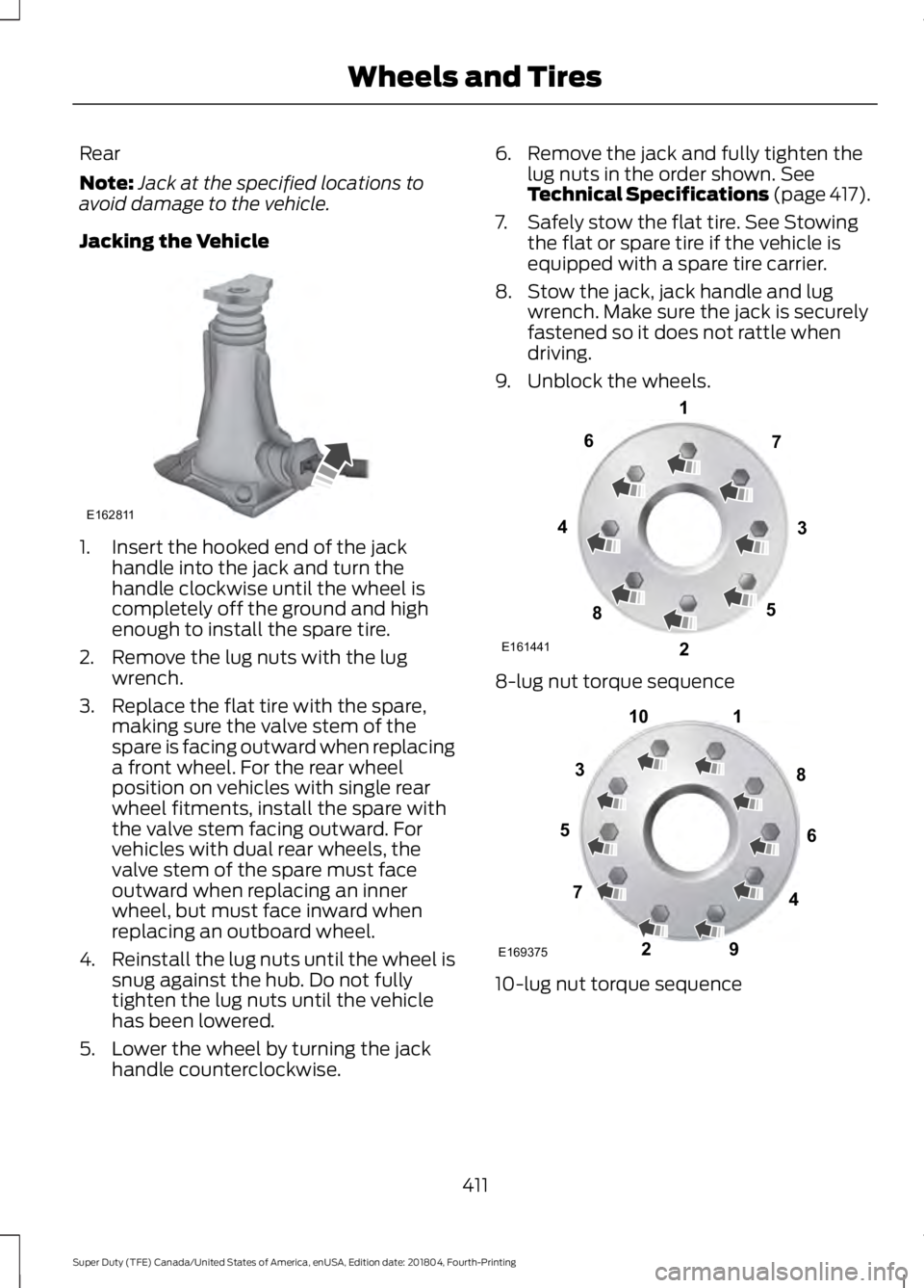 FORD F450 SUPER DUTY 2019  Owners Manual Rear
Note:
Jack at the specified locations to
avoid damage to the vehicle.
Jacking the Vehicle 1. Insert the hooked end of the jack
handle into the jack and turn the
handle clockwise until the wheel i