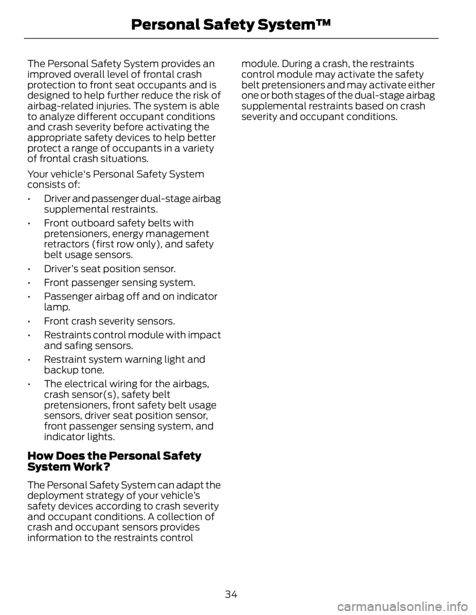 FORD FUSION HYBRID 2014  Owners Manual The Personal Safety System provides an
improved overall level of frontal crash
protection to front seat occupants and is
designed to help further reduce the risk of
airbag-related injuries. The system