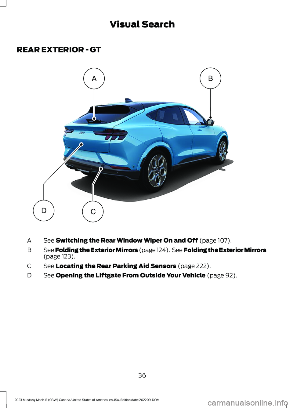 FORD MUSTANG MACH E 2023  Owners Manual REAR EXTERIOR - GT
See Switching the Rear Window Wiper On and Off (page 107).A
See Folding the Exterior Mirrors (page 124). See Folding the Exterior Mirrors(page 123).B
See Locating the Rear Parking A