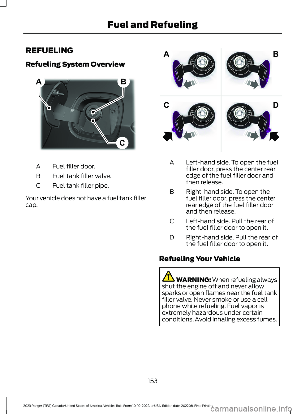 FORD RANGER 2023  Owners Manual REFUELING
Refueling System Overview
Fuel filler door.A
Fuel tank filler valve.B
Fuel tank filler pipe.C
Your vehicle does not have a fuel tank fillercap.
Left-hand side. To open the fuelfiller door, p