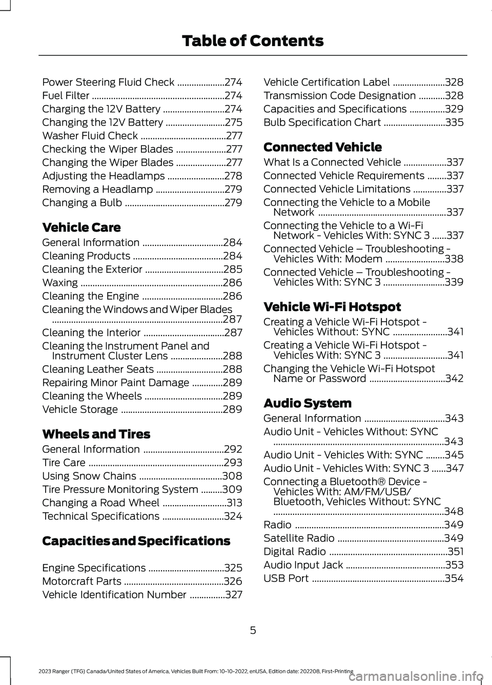 FORD RANGER 2023  Owners Manual Power Steering Fluid Check....................274
Fuel Filter........................................................274
Charging the 12V Battery..........................274
Changing the 12V Battery.
