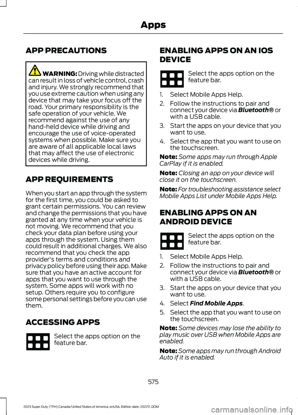 FORD SUPER DUTY 2023  Owners Manual APP PRECAUTIONS
WARNING: Driving while distractedcan result in loss of vehicle control, crashand injury. We strongly recommend thatyou use extreme caution when using anydevice that may take your focus