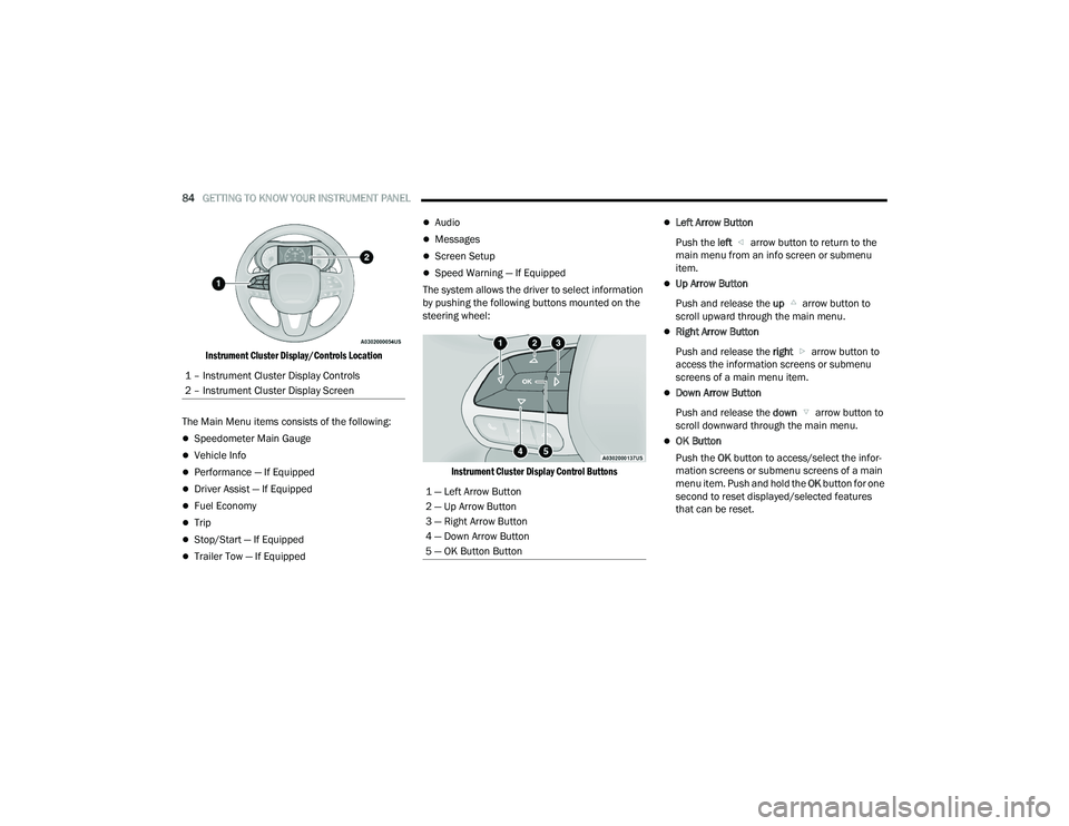 DODGE DURANGO 2021  Owners Manual 
84GETTING TO KNOW YOUR INSTRUMENT PANEL  

Instrument Cluster Display/Controls Location

The Main Menu items consists of the following:
Speedometer Main Gauge
Vehicle Info
Performance — If