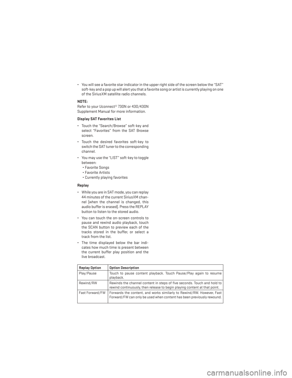 DODGE AVENGER 2013 2.G User Guide • You will see a favorite star indicator in the upper right side of the screen below the “SAT”soft-key and a pop up will alert you that a favorite song or artist is currently playing on one
of t