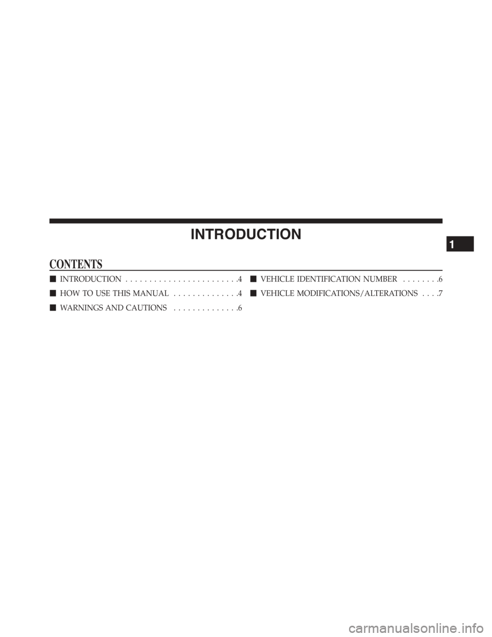 DODGE CHALLENGER 2015 3.G Owners Manual INTRODUCTION
CONTENTS
!INTRODUCTION........................4
!HOW TO USE THIS MANUAL..............4
!WARNINGS AND CAUTIONS..............6
!VEHICLE IDENTIFICATION NUMBER........6
!VEHICLE MODIFICATIONS