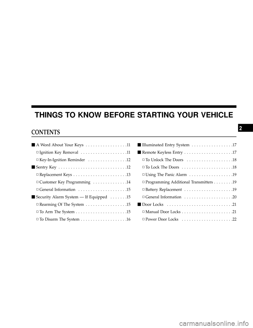 DODGE MAGNUM SRT 2007 1.G Owners Manual THINGS TO KNOW BEFORE STARTING YOUR VEHICLE
CONTENTS
mA Word About Your Keys.................11
NIgnition Key Removal...................11
NKey-In-Ignition Reminder................12
mSentry Key......