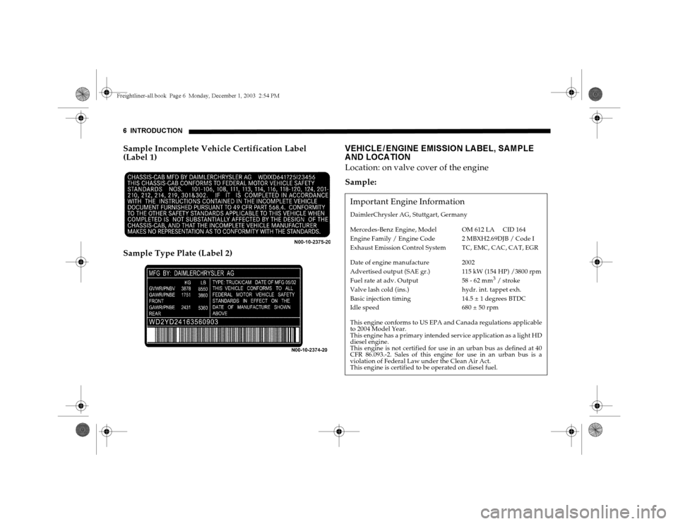 DODGE SPRINTER 2004 1.G Owners Manual 6 INTRODUCTIONSample Incomplete Vehicle Certification Label 
(Label 1)
Sample Type Plate (Label 2)
VEHICLE / ENGINE EMISSION LA BEL, SA MPLE 
A ND LOCA TIONLocation: on valve cover of the engine
Sampl