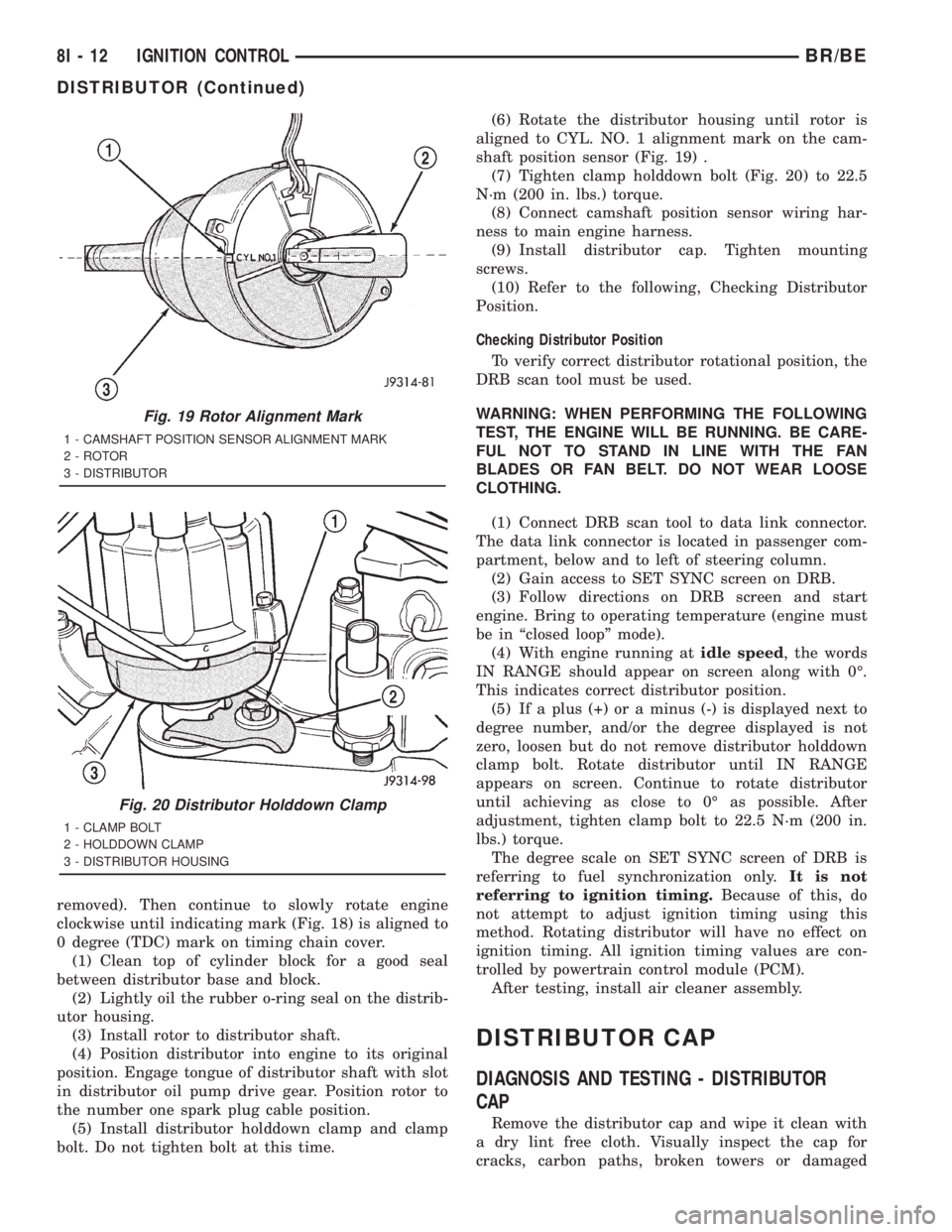 DODGE RAM 2001  Service Repair Manual removed). Then continue to slowly rotate engine
clockwise until indicating mark (Fig. 18) is aligned to
0 degree (TDC) mark on timing chain cover.
(1) Clean top of cylinder block for a good seal
betwe