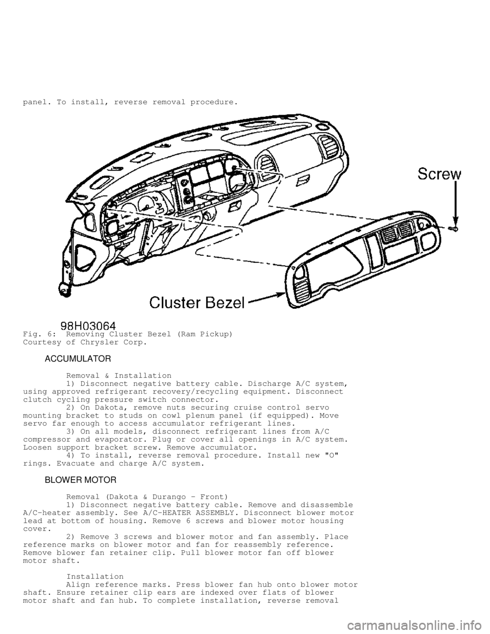 DODGE RAM 1999  Service Repair Manual panel. To install, reverse removal procedure.
Fig. 6:  Removing Cluster Bezel (Ram Pickup)
Courtesy of Chrysler Corp.
         ACCUMULATOR
          Removal & Installation
         1) Disconnect negat