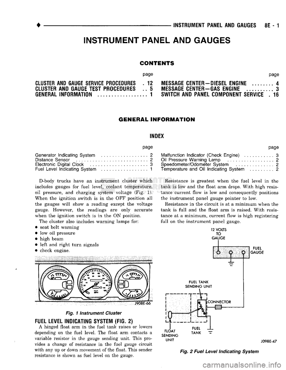 DODGE TRUCK 1993  Service Repair Manual 
• • ^ ^ ^ INSTRUMENT PANEL AND GAUGES 8E - 1 
CONTENTS 

page 
 CLUSTER AND GAUGE SERVICE PROCEDURES . 12 
CLUSTER AND GAUGE TEST PROCEDURES .. i 
GENERAL INFORMATION . 1 
 page 

MESSAGE CENTER-