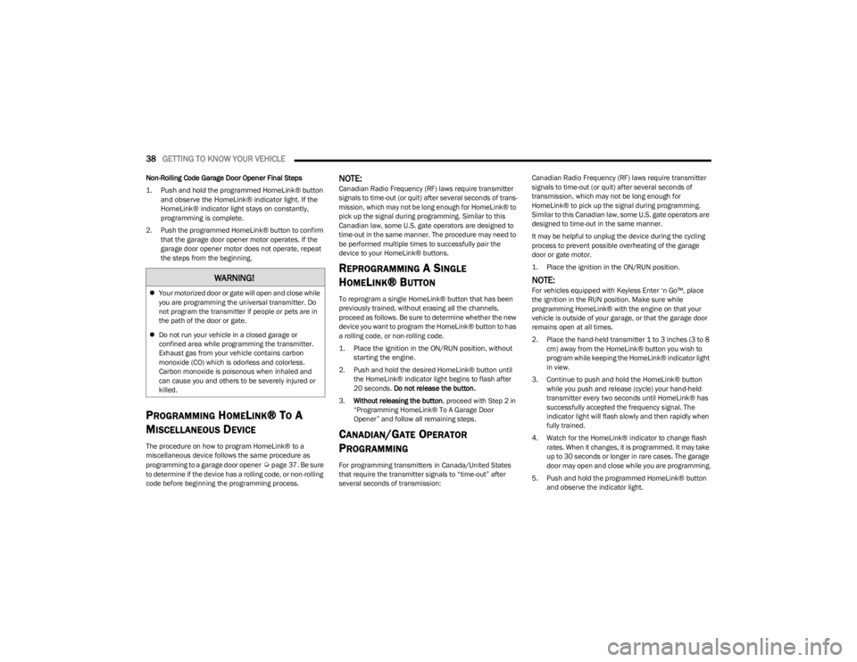 DODGE CHALLENGER 2023  Owners Manual 
38GETTING TO KNOW YOUR VEHICLE  
Non-Rolling Code Garage Door Opener Final Steps

1. Push and hold the programmed HomeLink® button 
and observe the HomeLink® indicator light. If the 
HomeLink® ind