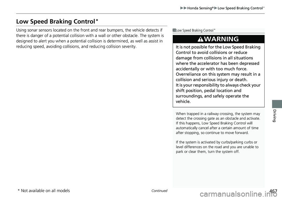 HONDA ACCORD SEDAN 2021  Owners Manual (in English) 467
uuHonda Sensing ®u Low Speed Braking Control*
Continued
Driving
Low Speed Braking Control*
Using sonar sensors located on the front a nd rear bumpers, the vehicle detects if 
there is danger of a