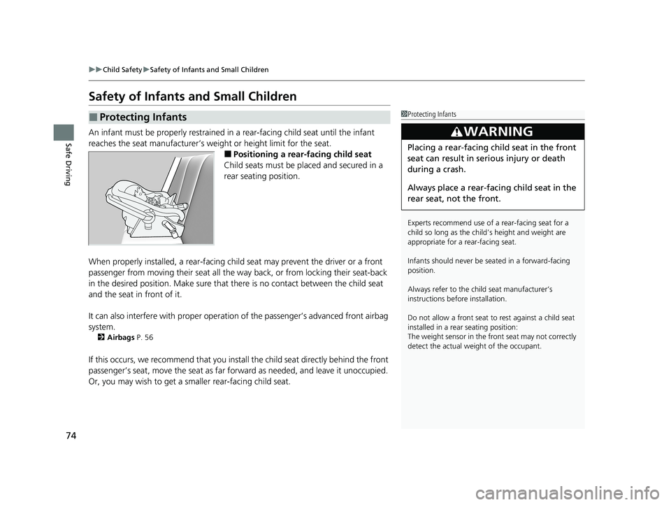 HONDA CR-V 2021  Owners Manual (in English) 74
uuChild Safety uSafety of Infants and Small Children
Safe Driving
Safety of Infants  and Small Children
An infant must be properly restrained in  a rear-facing child seat until the infant 
reaches 