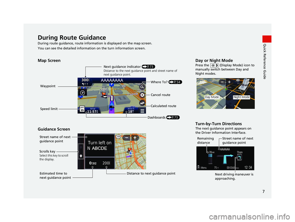 HONDA CR-V 2021  Navigation Manual (in English) 7
Quick Reference GuideDuring Route Guidance
During route guidance, route information is displayed on the map screen.
You can see the detailed information  on the turn information screen.
Map Screen
G