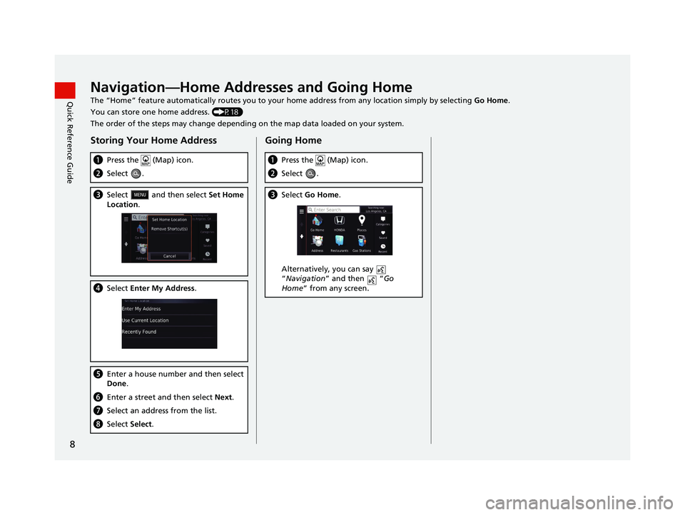 HONDA CR-V 2021  Navigation Manual (in English) 8
Quick Reference GuideNavigation—Home Addresses and Going Home
The “Home” feature automatically routes you to your home address from any location simply by selecting Go Home.
You can store one 