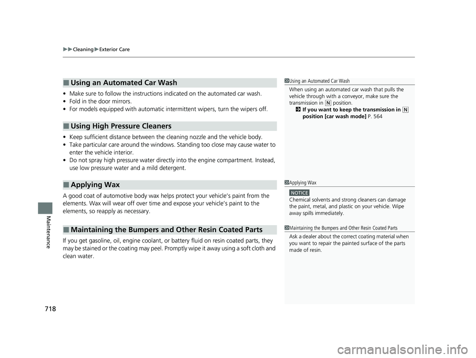 HONDA ODYSSEY 2021  Owners Manual (in English) uuCleaning uExterior Care
718
Maintenance
• Make sure to follow the instructions  indicated on the automated car wash.
• Fold in the door mirrors.
• For models equipped with automatic inte rmitt