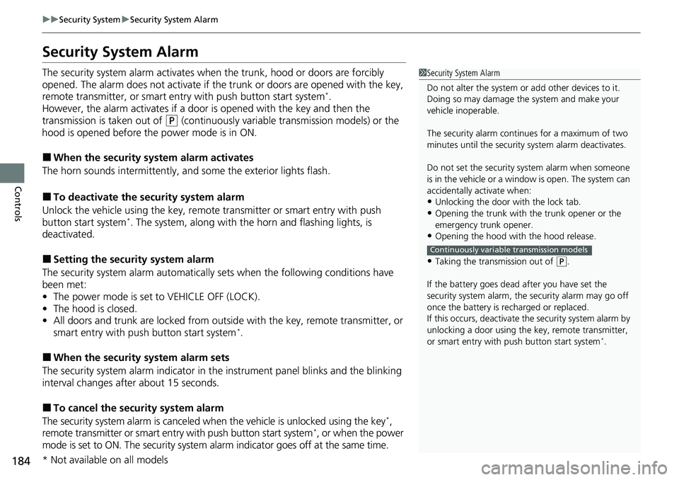 HONDA ACCORD SEDAN 2020  Owners Manual (in English) 184
uuSecurity System uSecurity System Alarm
Controls
Security System Alarm
The security system alarm activates wh en the trunk, hood or doors are forcibly 
opened. The alarm does not activate if th e