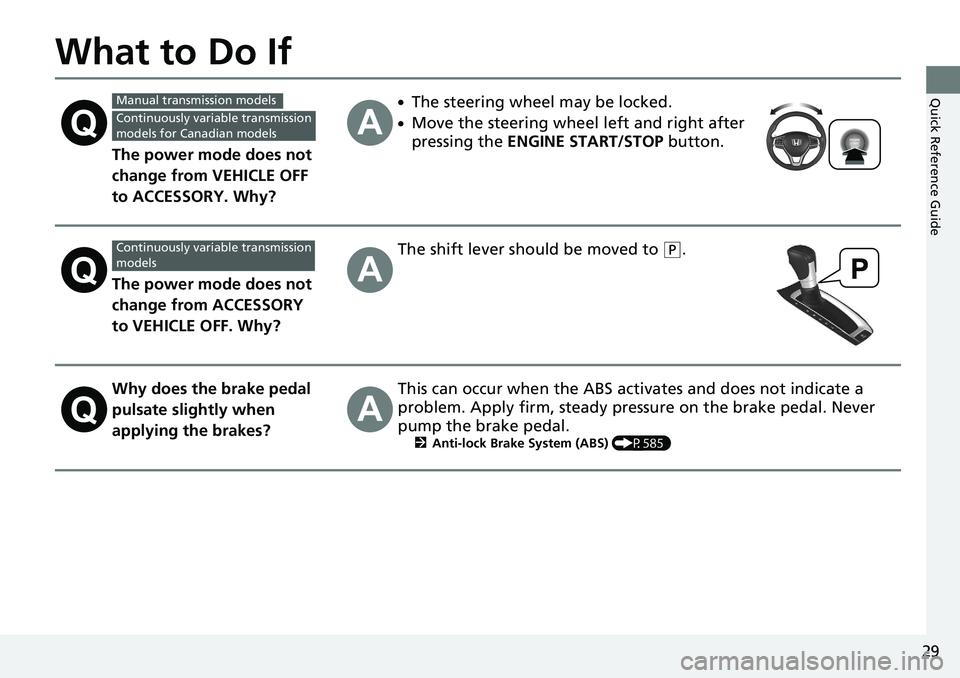 HONDA ACCORD SEDAN 2020  Owners Manual (in English) 29
Quick Reference Guide
What to Do If
The power mode does not 
change from VEHICLE OFF 
to ACCESSORY. Why?
●The steering wheel may be locked.
●Move the steering wheel left and right after 
pressi