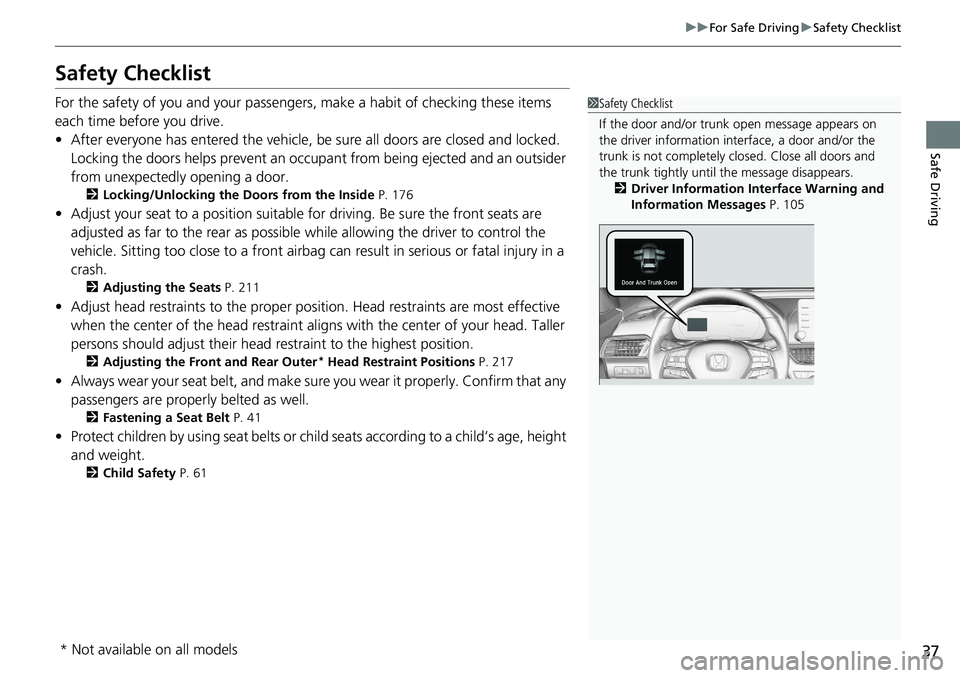 HONDA ACCORD SEDAN 2020  Owners Manual (in English) 37
uuFor Safe Driving uSafety Checklist
Safe Driving
Safety Checklist
For the safety of you and your passengers, make a habit of checking these items 
each time before you drive.
• After everyone ha