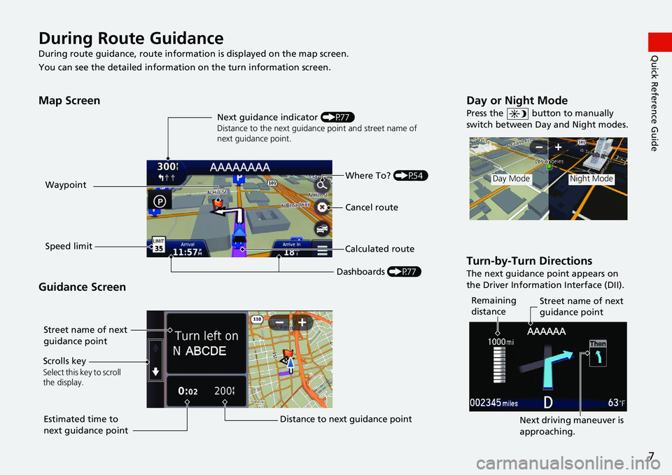 HONDA CIVIC HATCHBACK 2020  Navigation Manual (in English) 7
Quick Reference GuideDuring Route Guidance
During route guidance, route information is displayed on the map screen.
You can see the detailed information  on the turn information s
 creen.
Map Screen