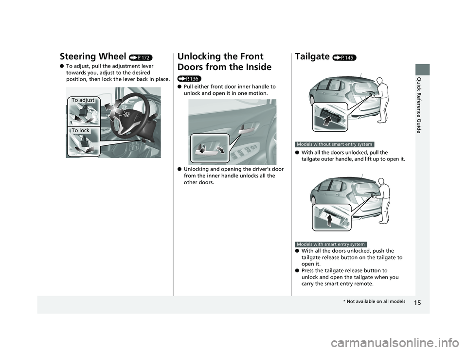 HONDA FIT 2020  Owners Manual (in English) 15
Quick Reference Guide
Steering Wheel (P172)
● To adjust, pull the adjustment lever 
towards you, adjust to the desired 
position, then lock the lever back in place.
To adjust
To lock
Unlocking th