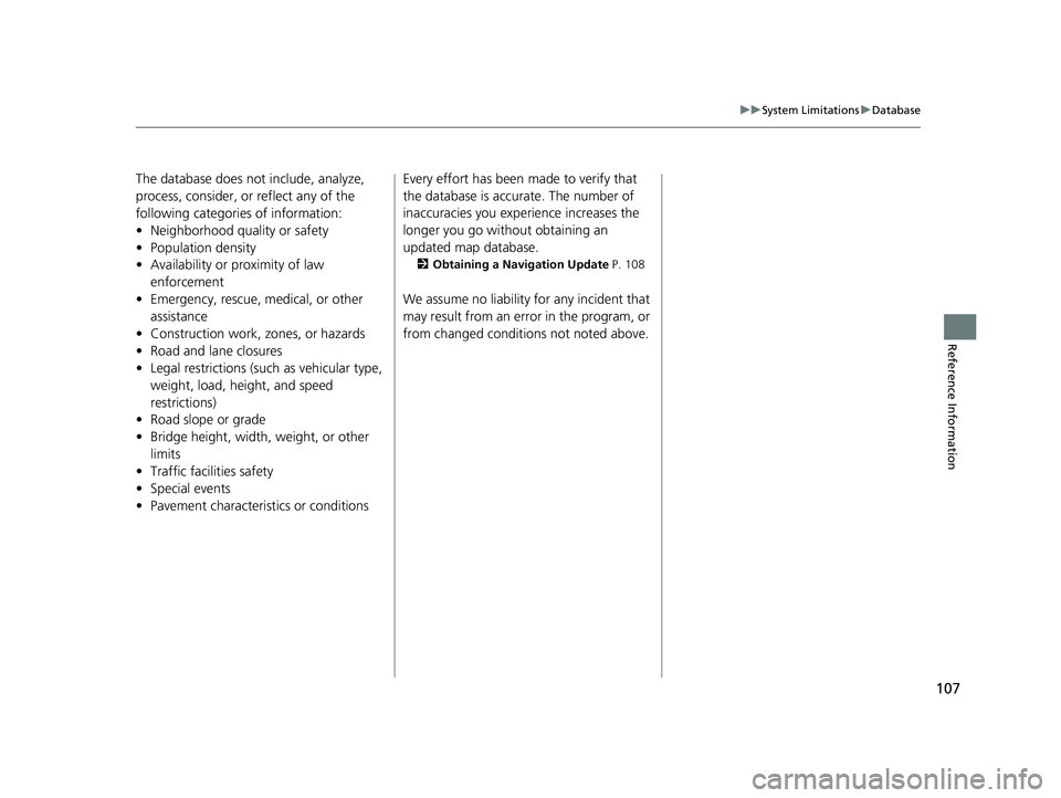 HONDA PASSPORT 2020  Navigation Manual (in English) 107
uuSystem Limitations uDatabase
Reference Information
The database does no t include, analyze, 
process, consider, or reflect any of the 
following categories of information:
• Neighborhood quali