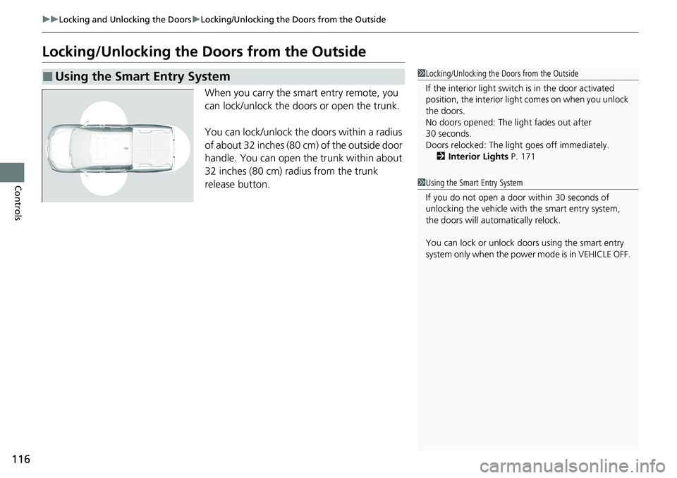 HONDA RIDGELINE 2020  Owners Manual (in English) 116
uuLocking and Unlocking the Doors uLocking/Unlocking the Doors from the Outside
Controls
Locking/Unlocking the  Doors from the Outside
When you carry the smart entry remote, you 
can lock/unlock t
