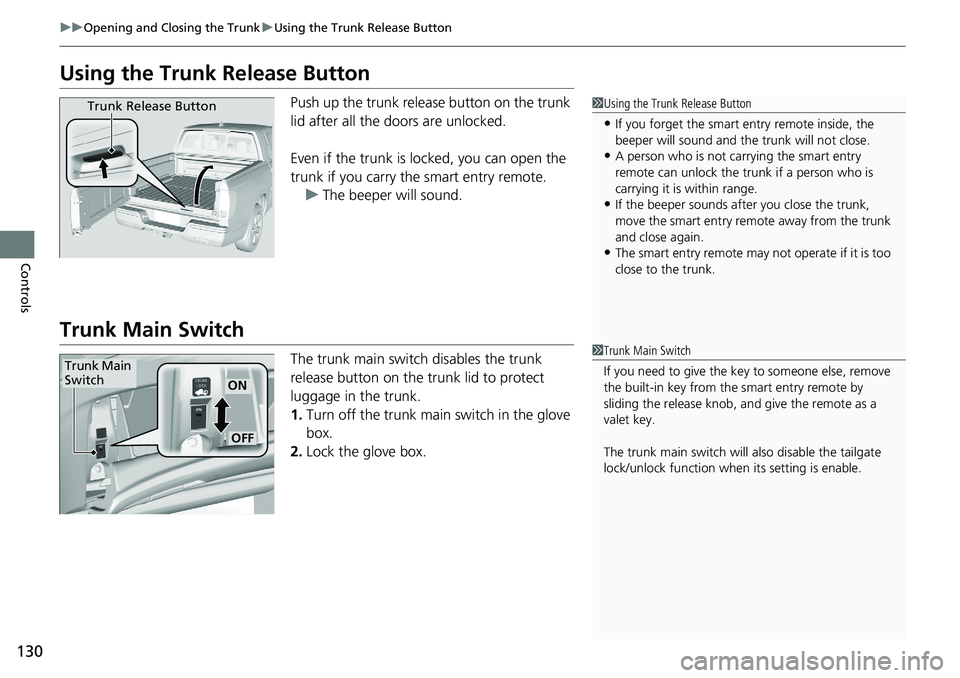 HONDA RIDGELINE 2020  Owners Manual (in English) 130
uuOpening and Closing the Trunk uUsing the Trunk Release Button
Controls
Using the Trunk  Release Button
Push up the trunk release button on the trunk 
lid after all the doors are unlocked.
Even i